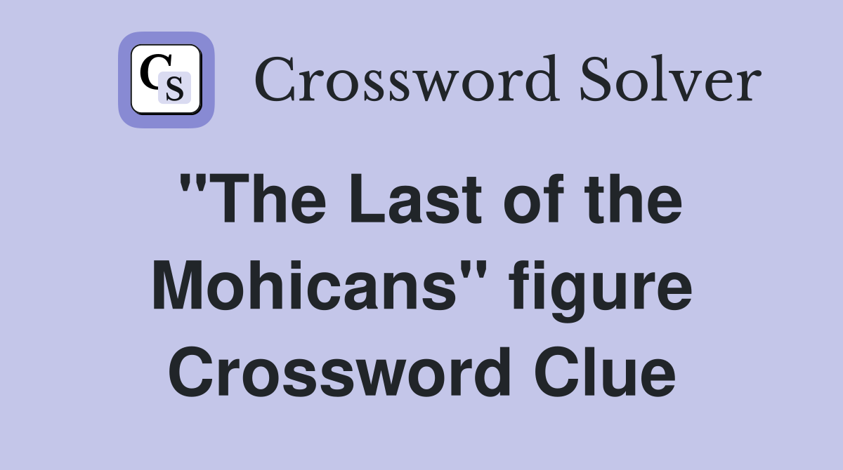 "The Last of the Mohicans" figure Crossword Clue