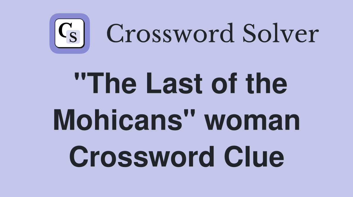 "The Last of the Mohicans" woman Crossword Clue