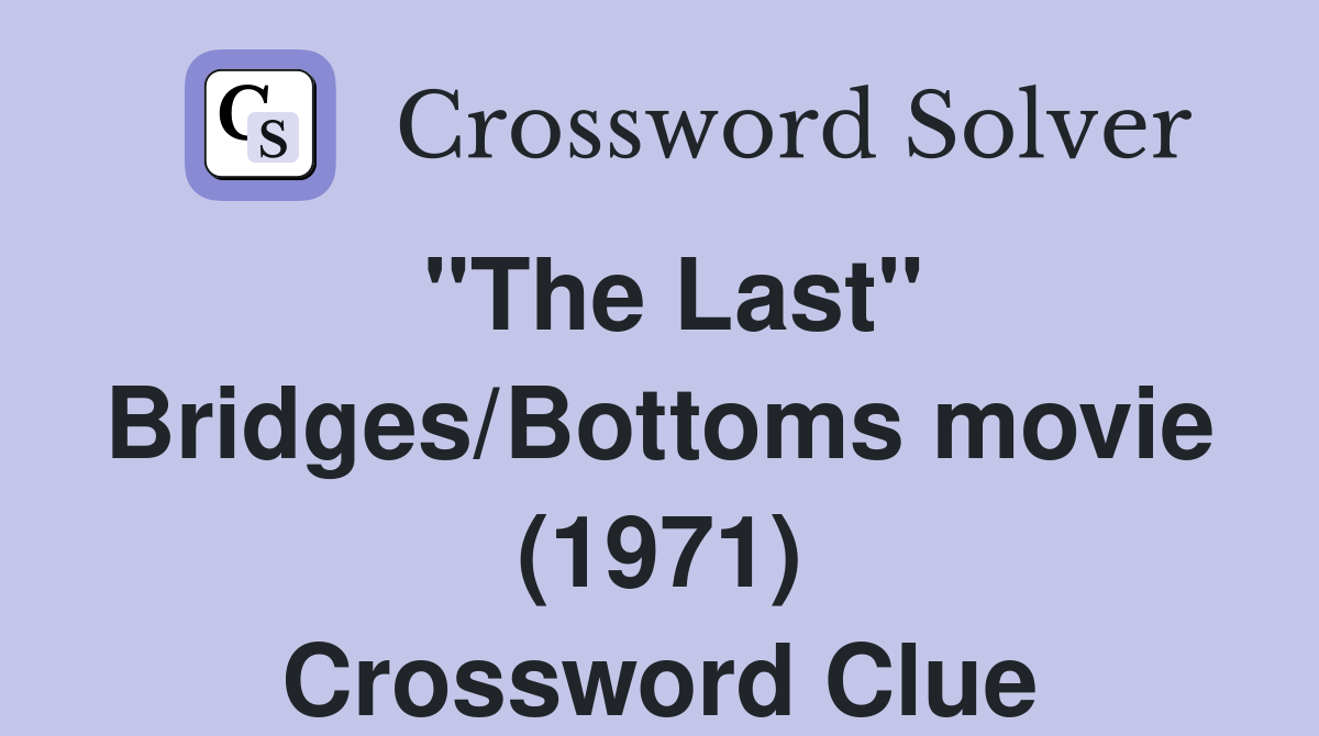 "The Last" Bridges/Bottoms movie (1971) Crossword Clue