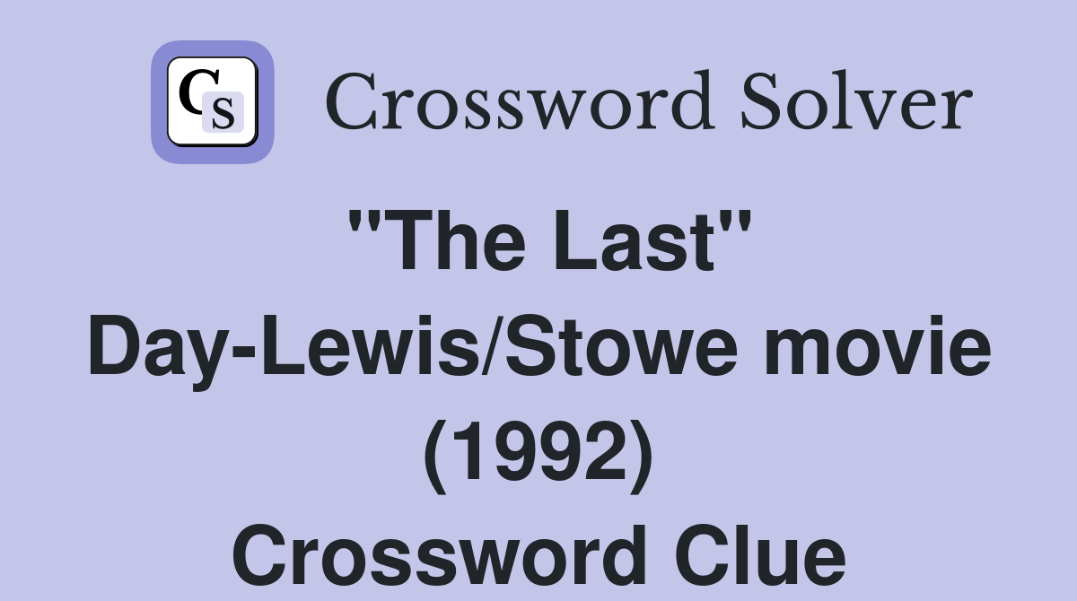 "The Last" Day-Lewis/Stowe movie (1992) Crossword Clue