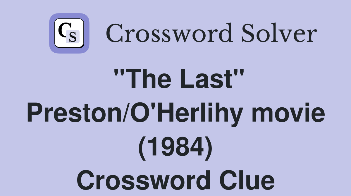 "The Last" Preston/O'Herlihy movie (1984) Crossword Clue