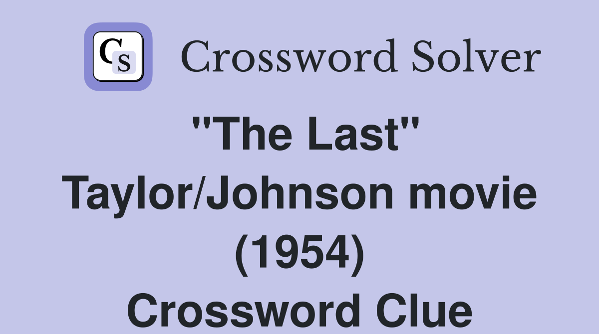 "The Last" Taylor/Johnson movie (1954) Crossword Clue