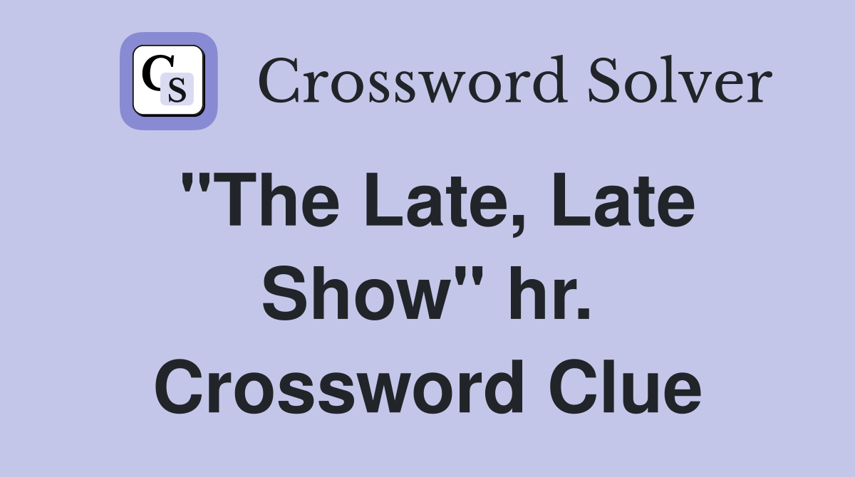 "The Late, Late Show" hr. Crossword Clue