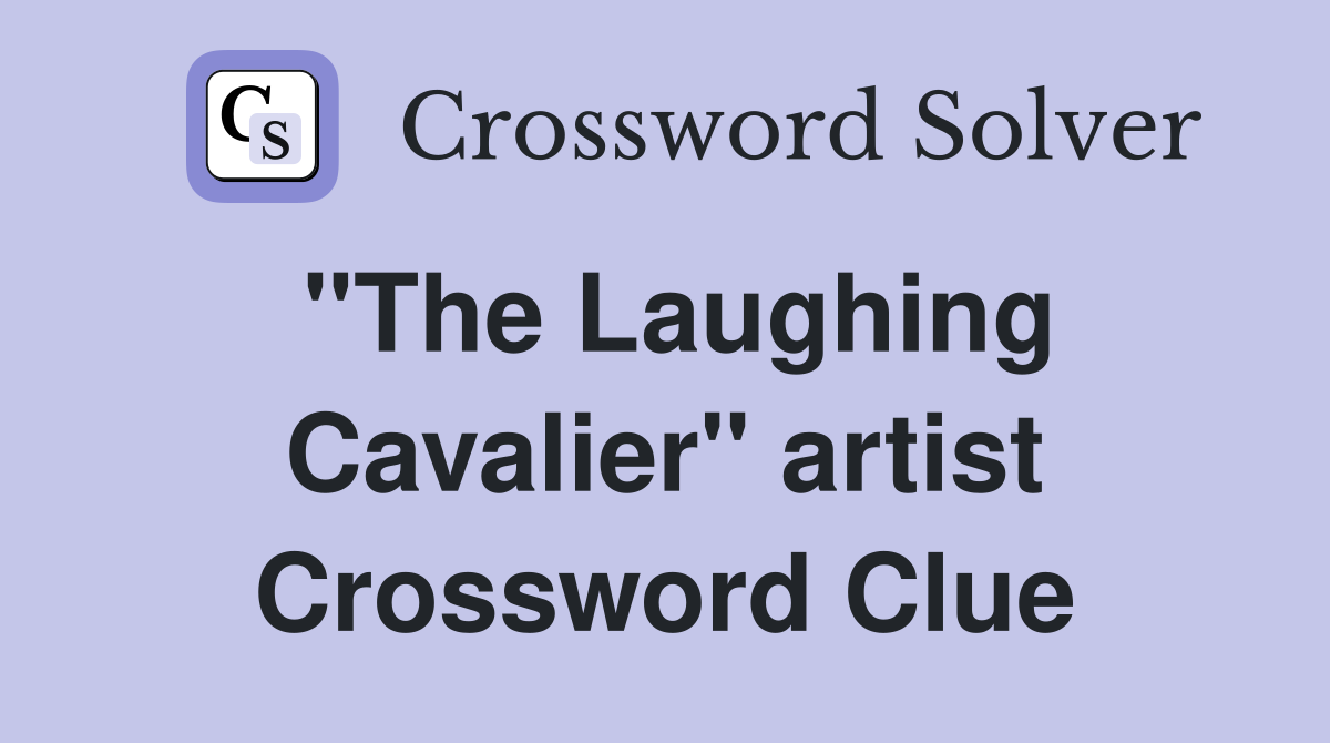 "The Laughing Cavalier" artist Crossword Clue
