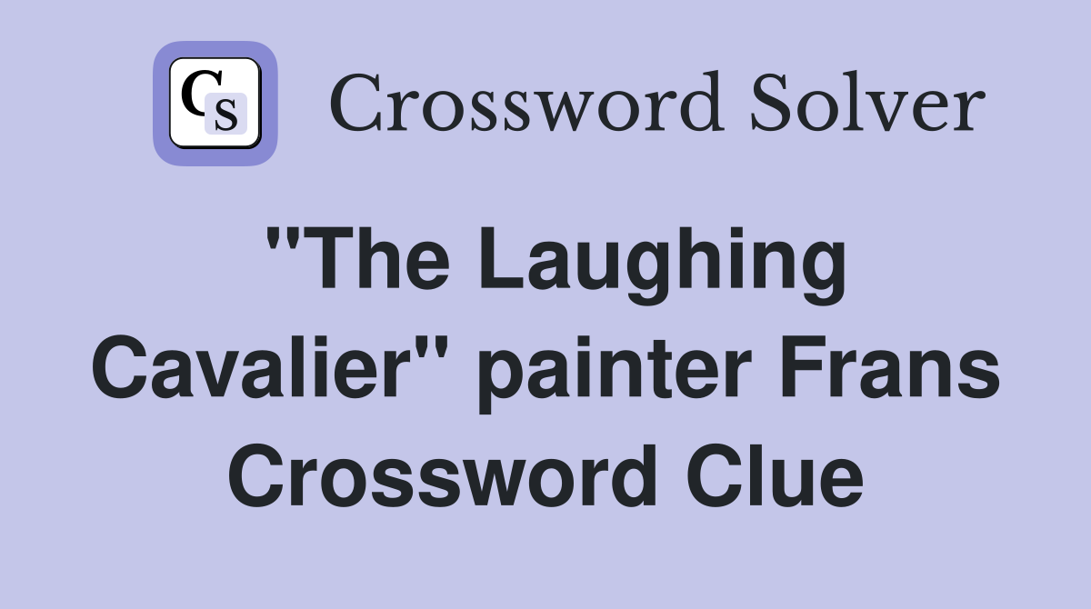 "The Laughing Cavalier" painter Frans Crossword Clue