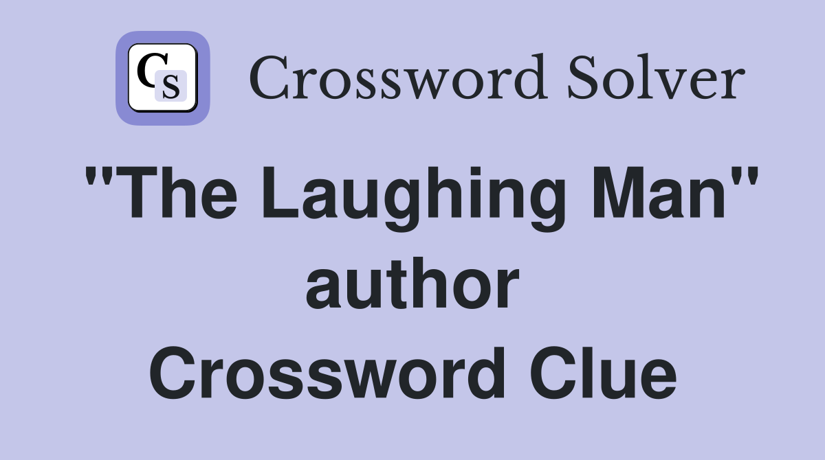 "The Laughing Man" author Crossword Clue