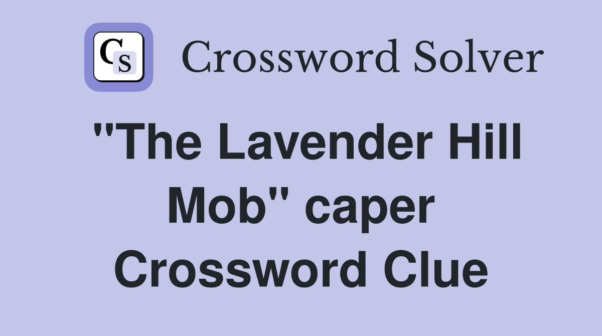 "The Lavender Hill Mob" caper Crossword Clue