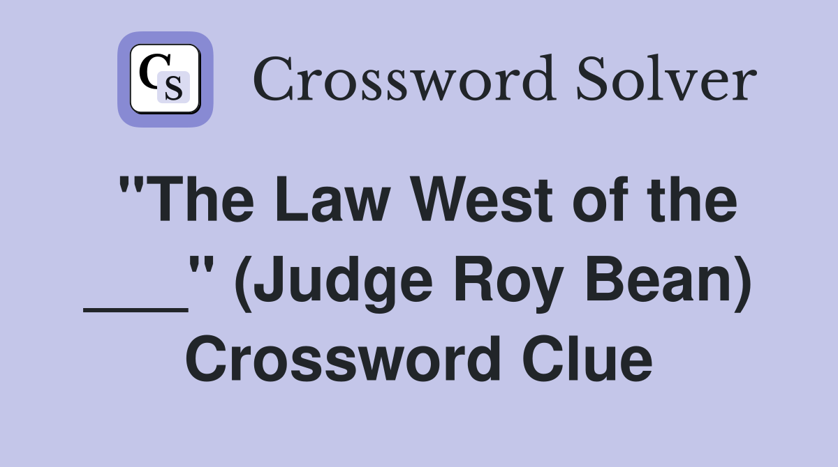 "The Law West of the ___" (Judge Roy Bean) Crossword Clue