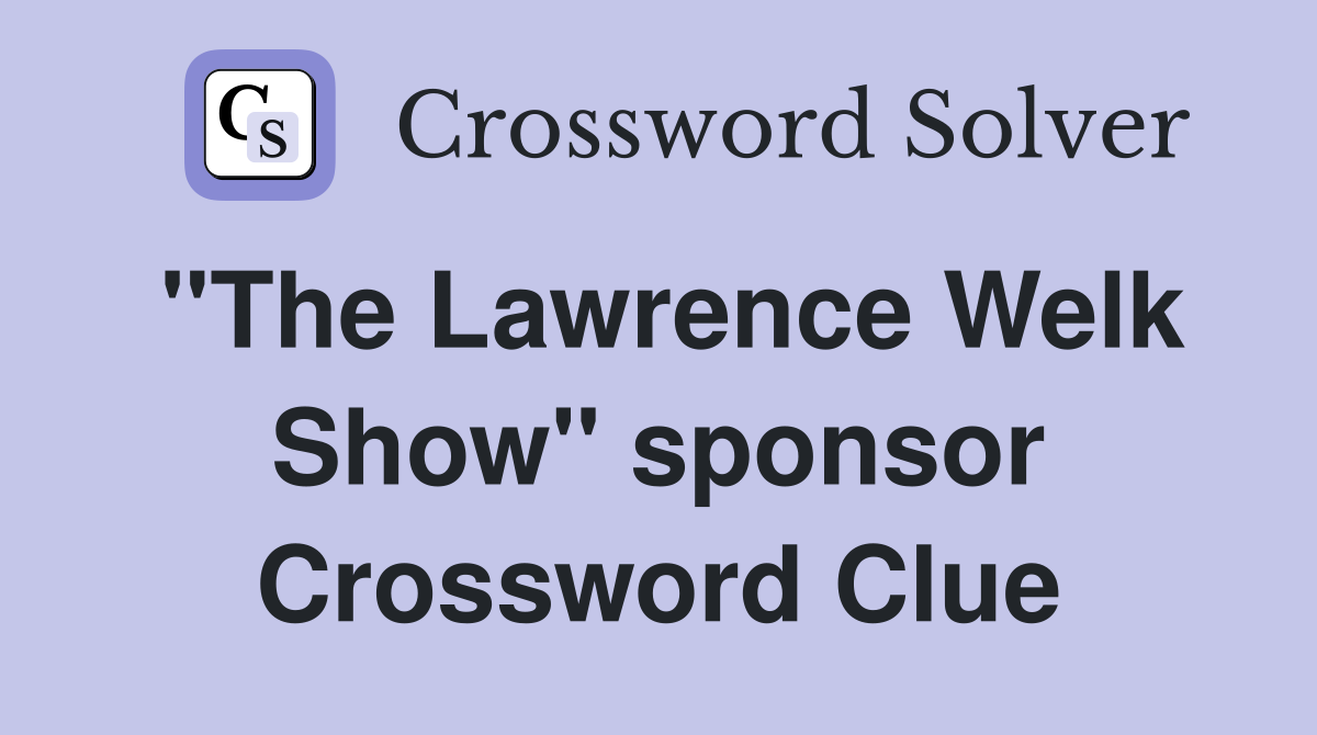 "The Lawrence Welk Show" sponsor Crossword Clue