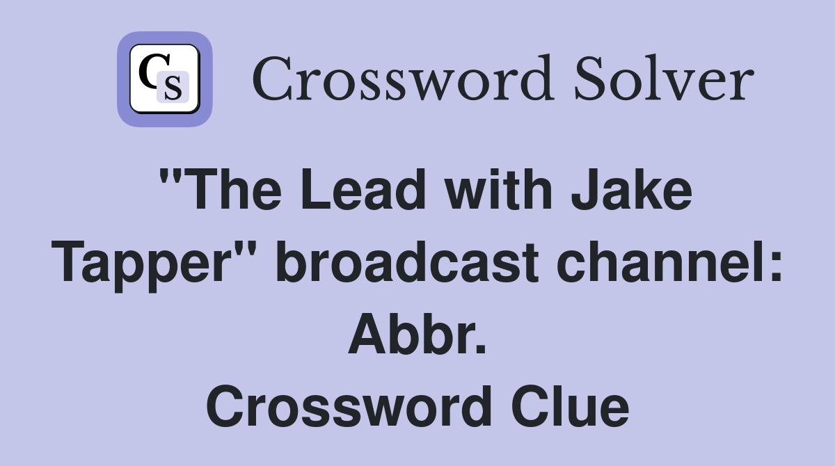 "The Lead with Jake Tapper" broadcast channel: Abbr. Crossword Clue