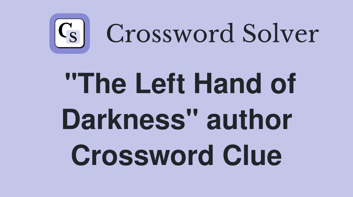 "The Left Hand of Darkness" author Crossword Clue