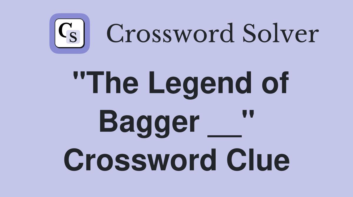 "The Legend of Bagger __" Crossword Clue