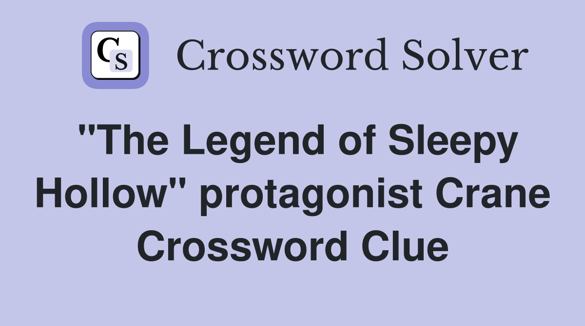 "The Legend of Sleepy Hollow" protagonist Crane Crossword Clue
