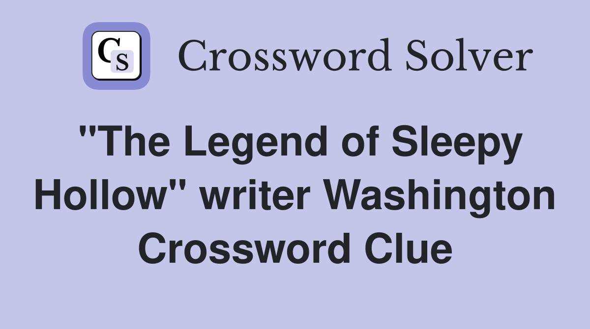 "The Legend of Sleepy Hollow" writer Washington Crossword Clue