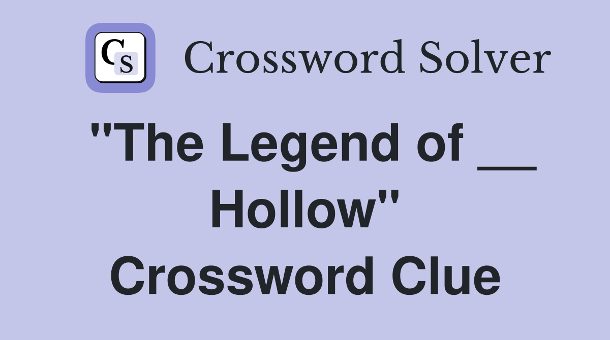 "The Legend of __ Hollow" Crossword Clue