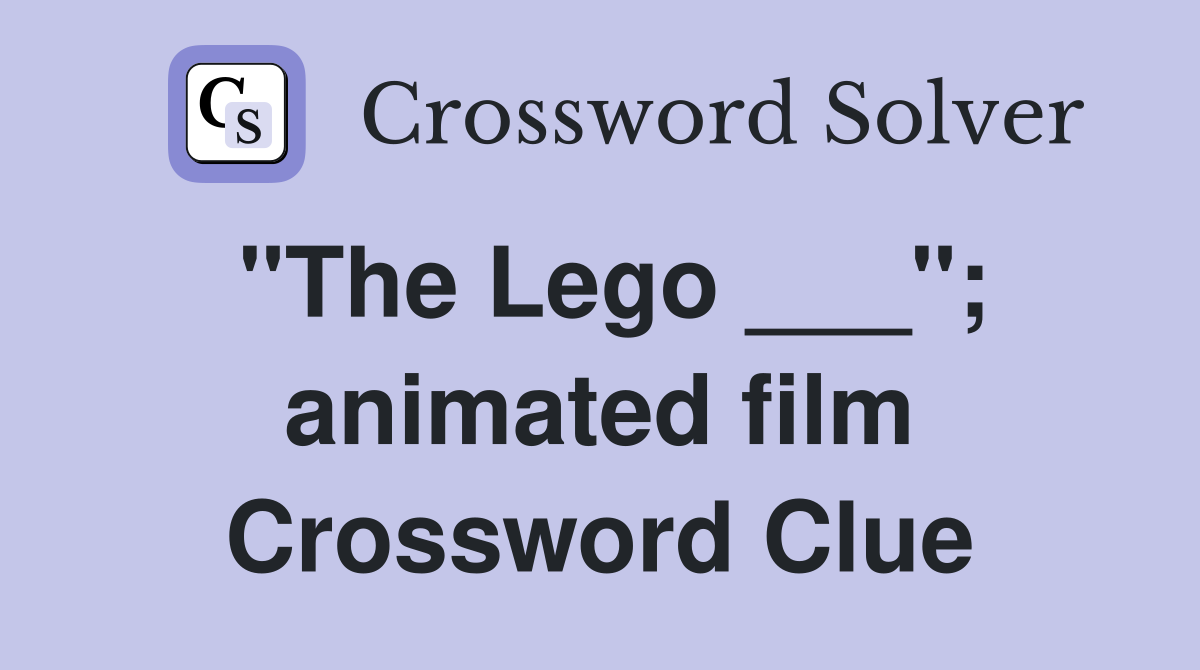 "The Lego ___"; animated film Crossword Clue