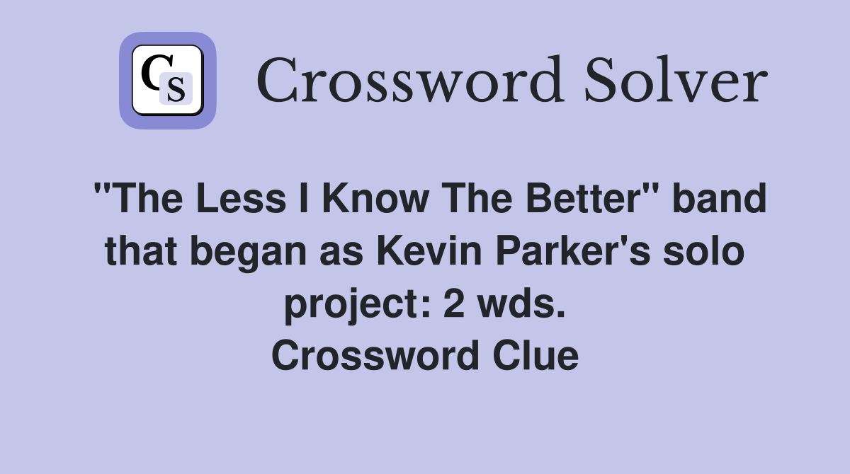 "The Less I Know The Better" band that began as Kevin Parker's solo project: 2 wds. Crossword Clue