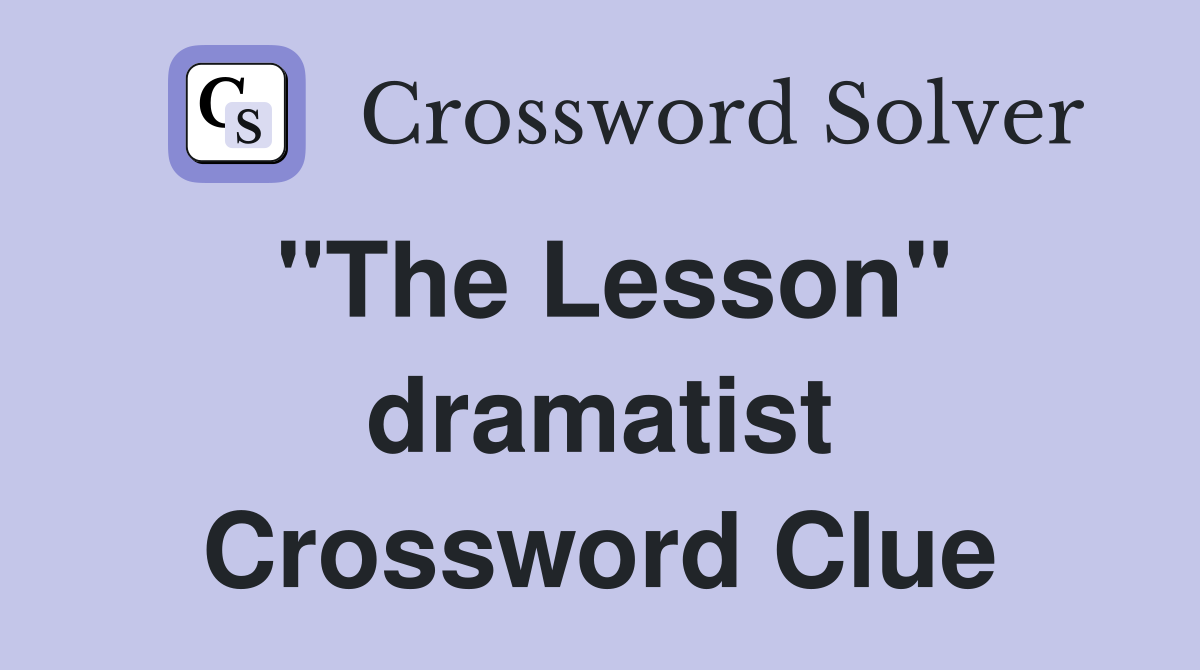 "The Lesson" dramatist Crossword Clue