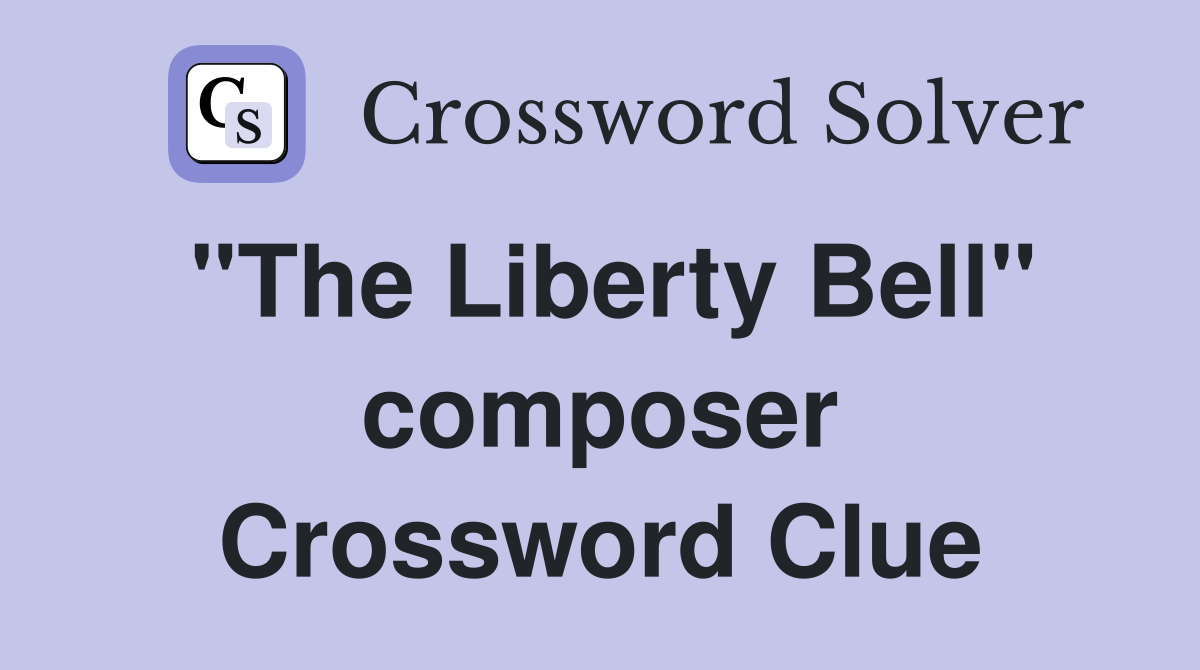 "The Liberty Bell" composer Crossword Clue