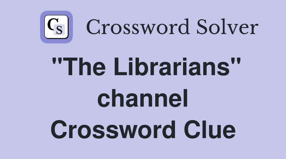 "The Librarians" channel Crossword Clue