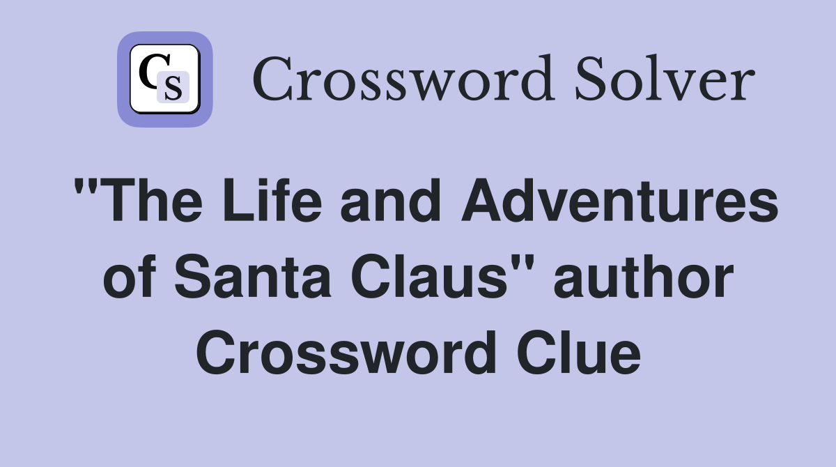 "The Life and Adventures of Santa Claus" author Crossword Clue