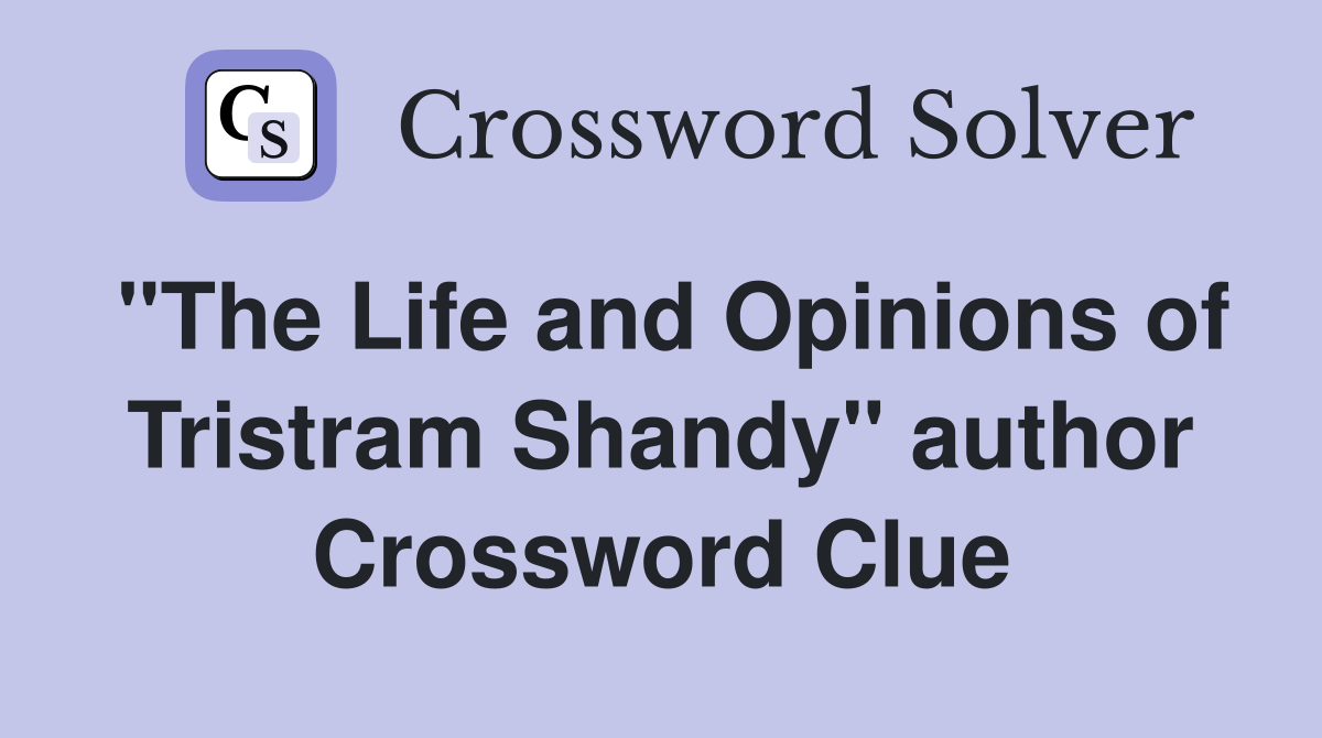 "The Life and Opinions of Tristram Shandy" author Crossword Clue