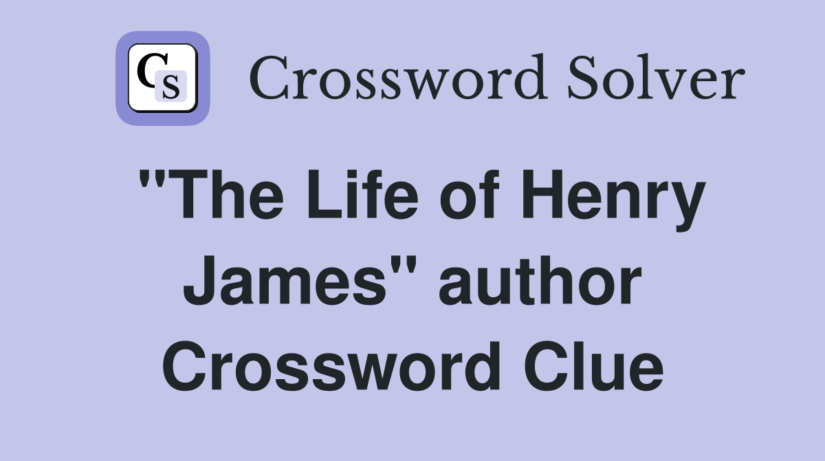 "The Life of Henry James" author Crossword Clue