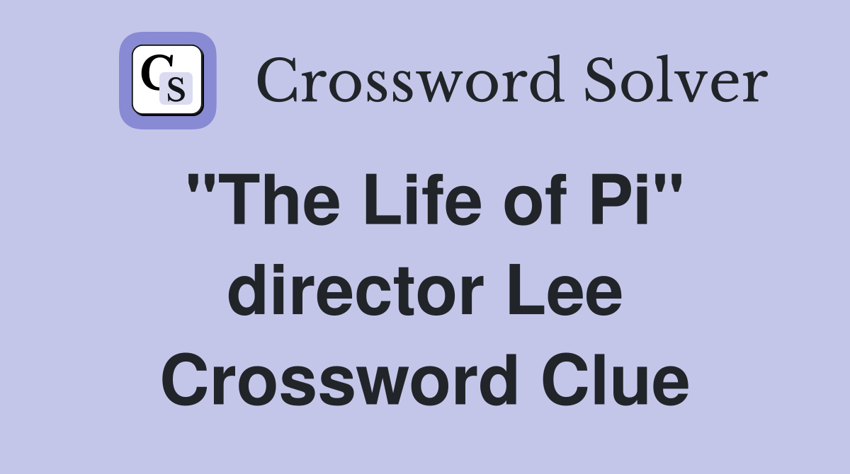 "The Life of Pi" director Lee Crossword Clue
