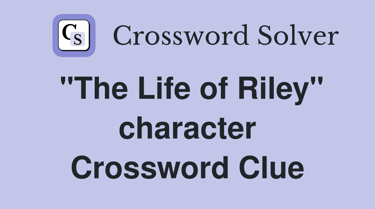 "The Life of Riley" character Crossword Clue