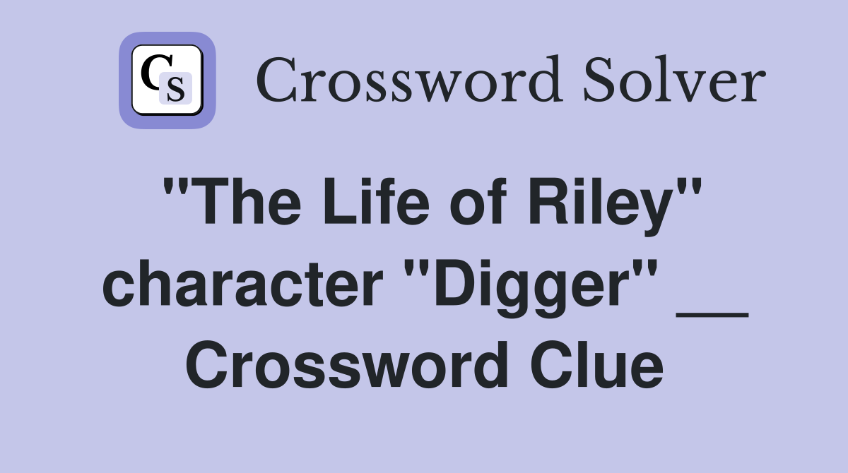 "The Life of Riley" character "Digger" __ Crossword Clue
