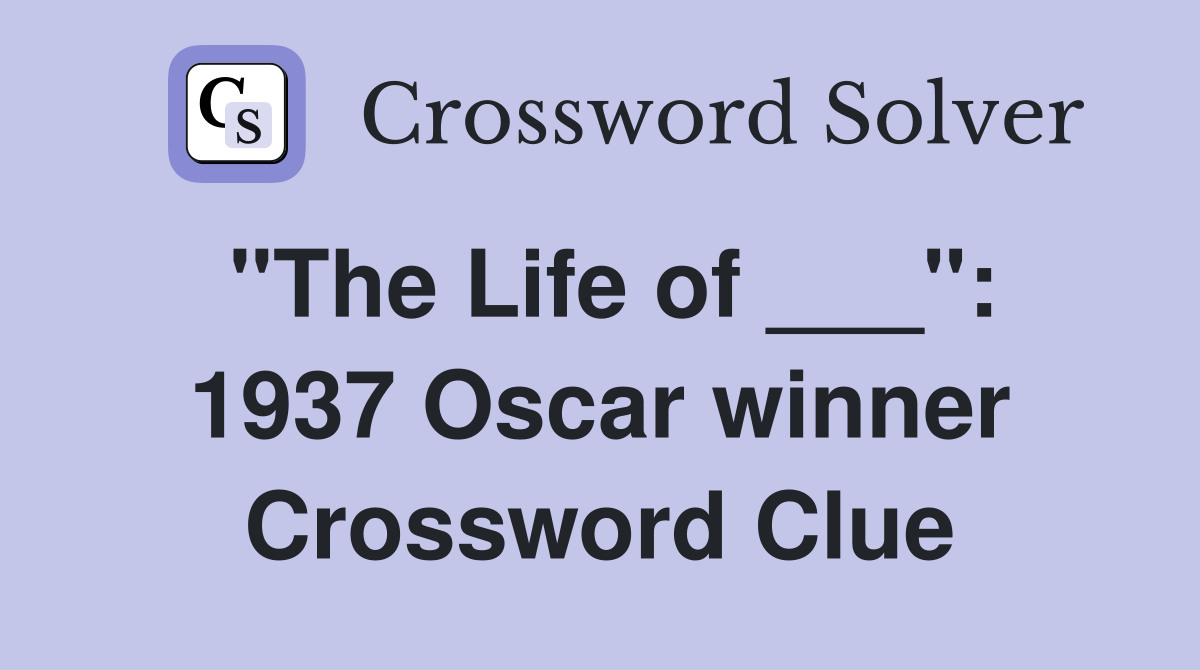 "The Life of ___": 1937 Oscar winner Crossword Clue