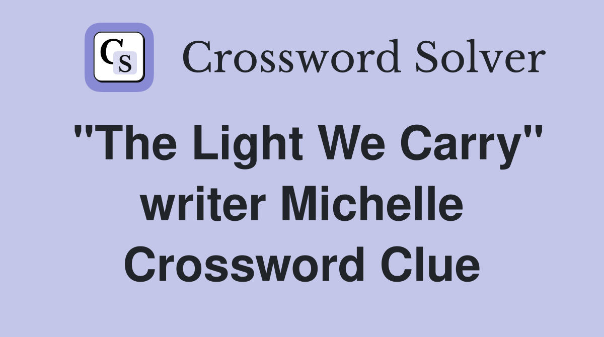 "The Light We Carry" writer Michelle Crossword Clue