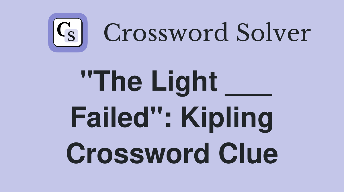 "The Light ___ Failed": Kipling Crossword Clue
