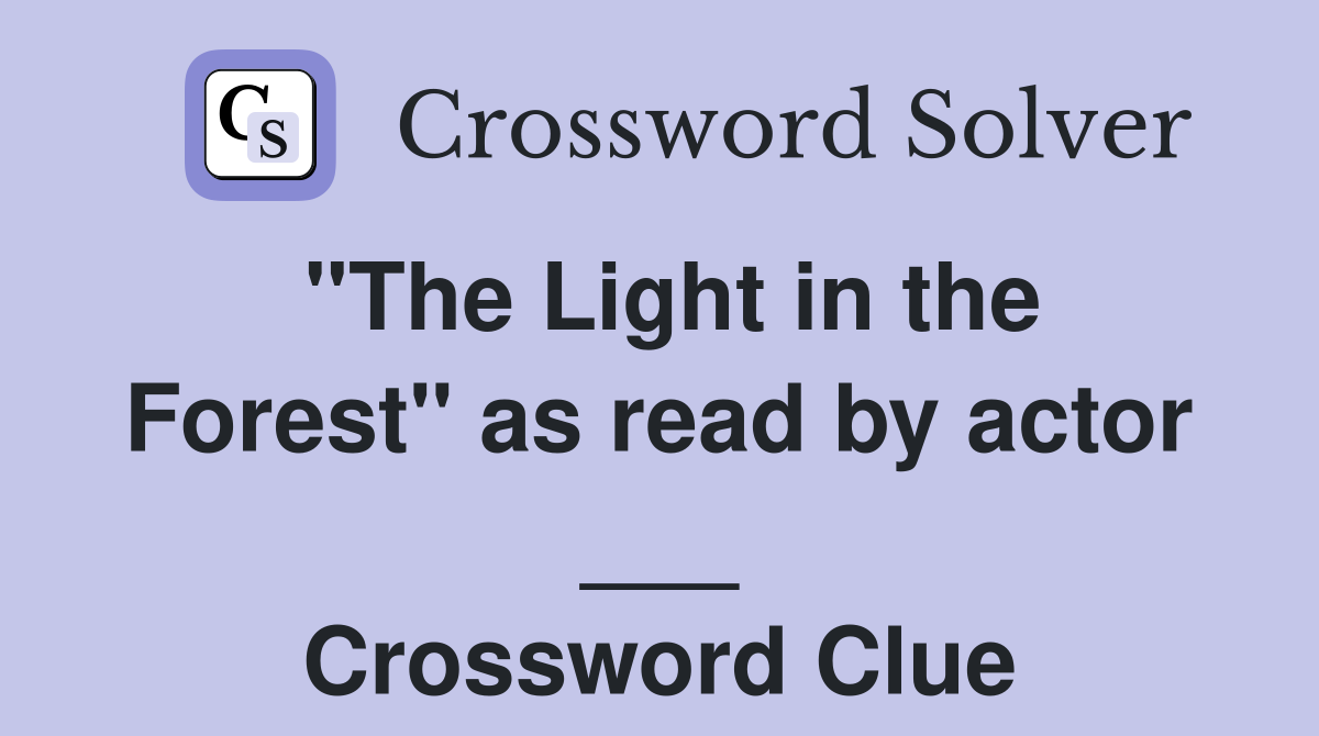 "The Light in the Forest" as read by actor ___ Crossword Clue