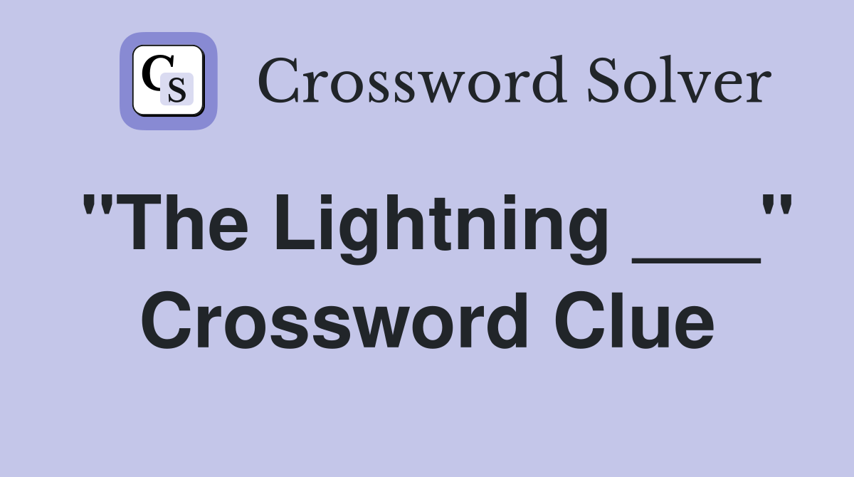 "The Lightning ___" Crossword Clue