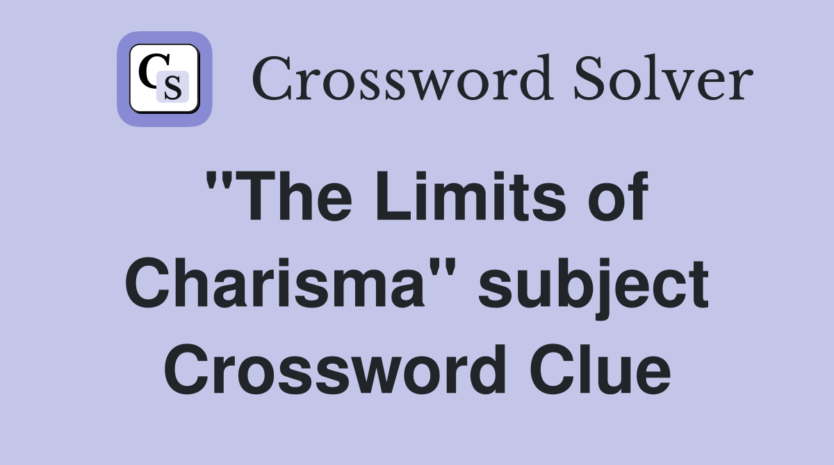 "The Limits of Charisma" subject Crossword Clue