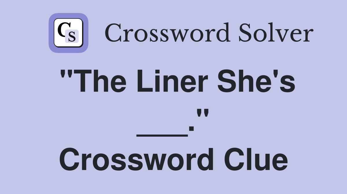 "The Liner She's ___." Crossword Clue