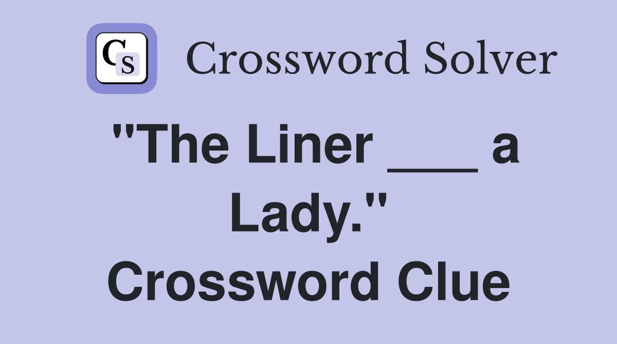 "The Liner ___ a Lady." Crossword Clue