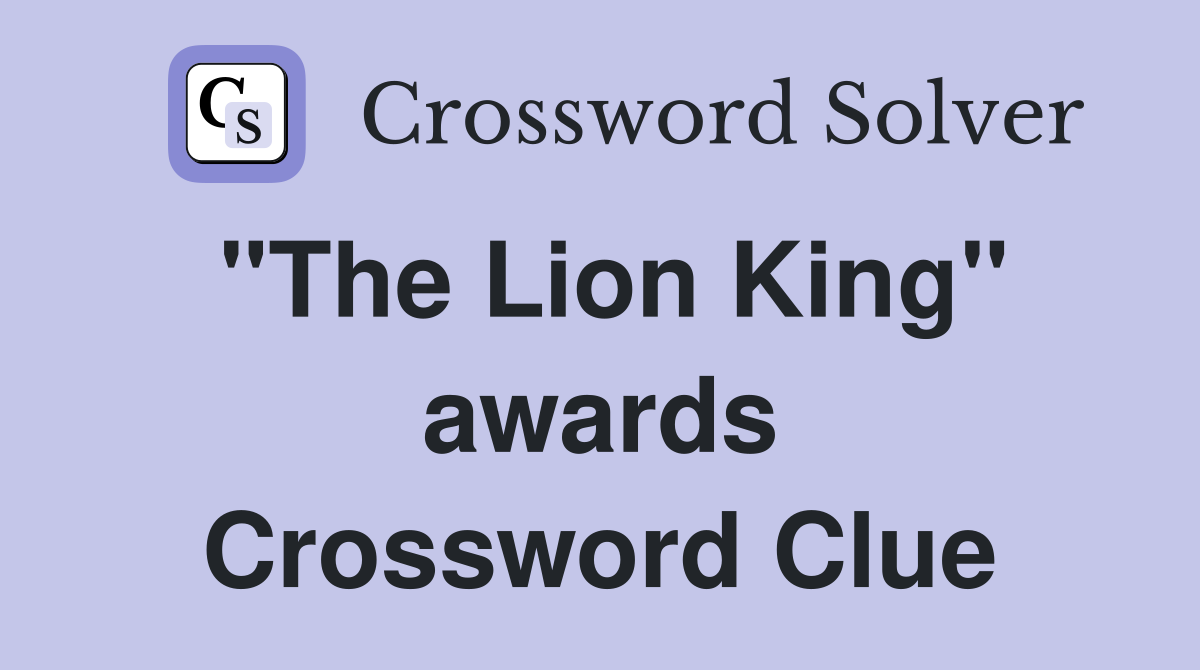"The Lion King" awards Crossword Clue