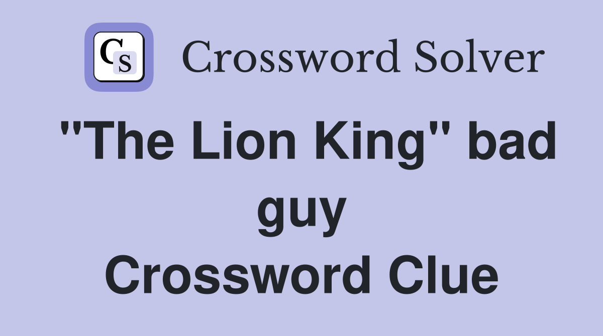 "The Lion King" bad guy Crossword Clue