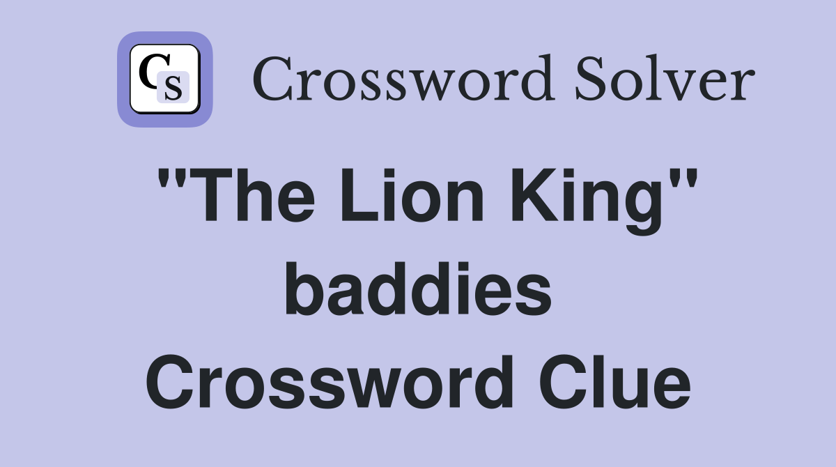 "The Lion King" baddies Crossword Clue