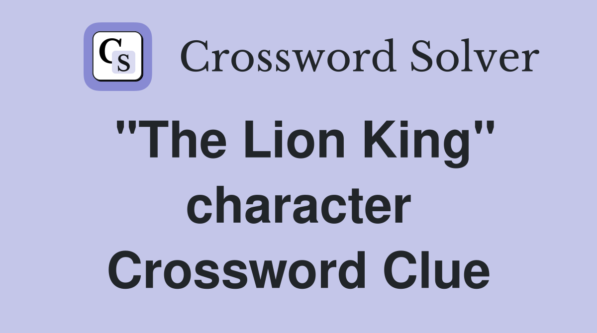 "The Lion King" character Crossword Clue