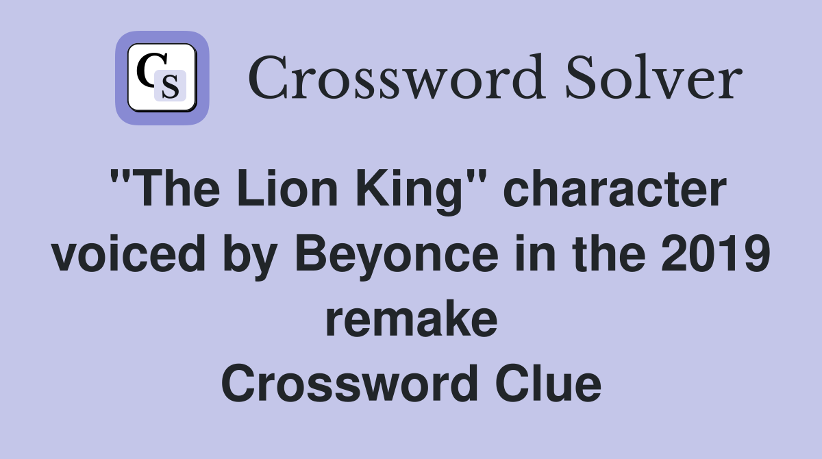 "The Lion King" character voiced by Beyonce in the 2019 remake Crossword Clue