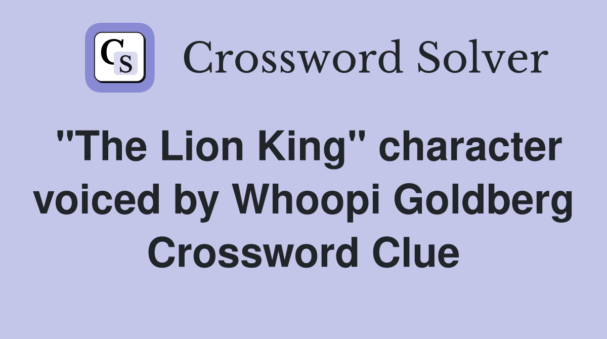 "The Lion King" character voiced by Whoopi Goldberg Crossword Clue