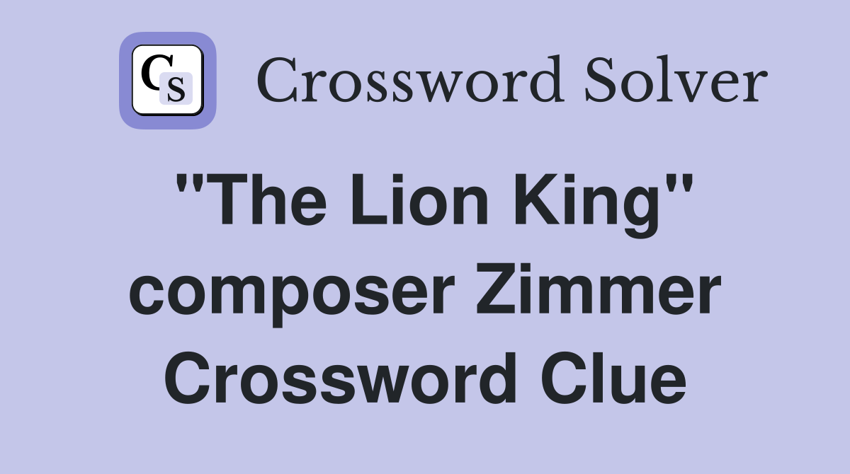 "The Lion King" composer Zimmer Crossword Clue