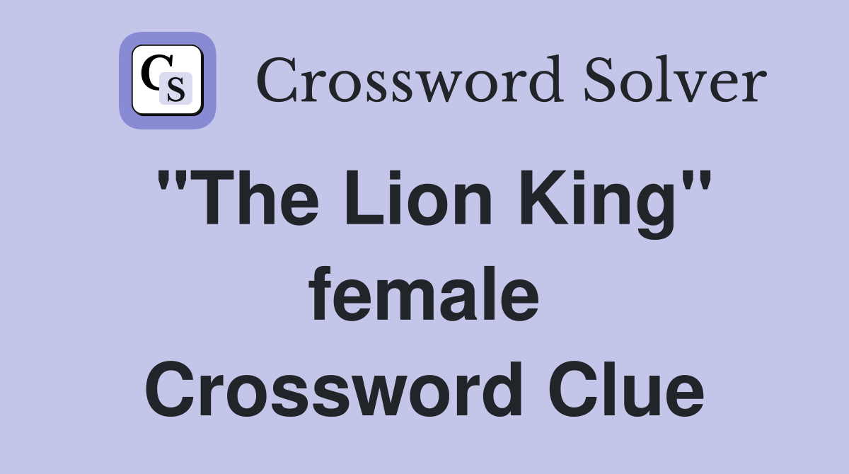 "The Lion King" female Crossword Clue