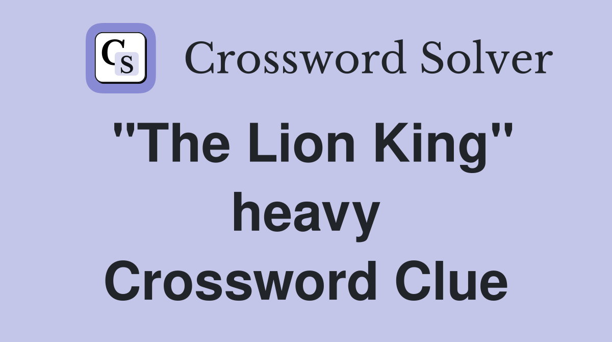"The Lion King" heavy Crossword Clue