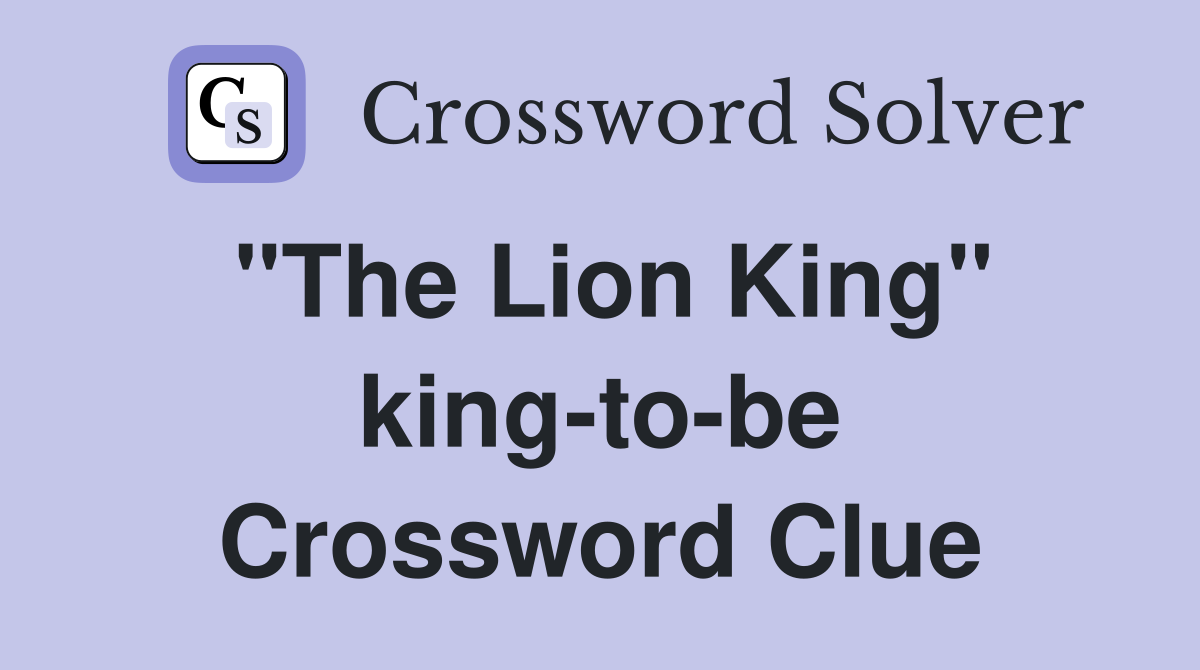 "The Lion King" king-to-be Crossword Clue