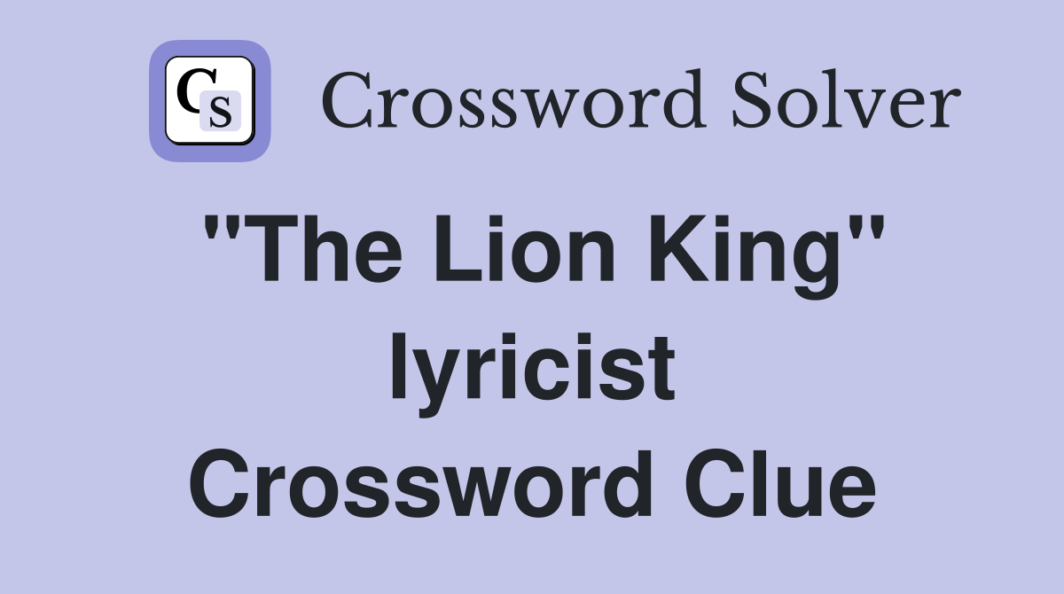"The Lion King" lyricist Crossword Clue