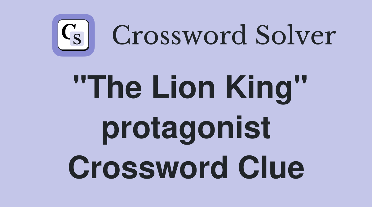 "The Lion King" protagonist Crossword Clue